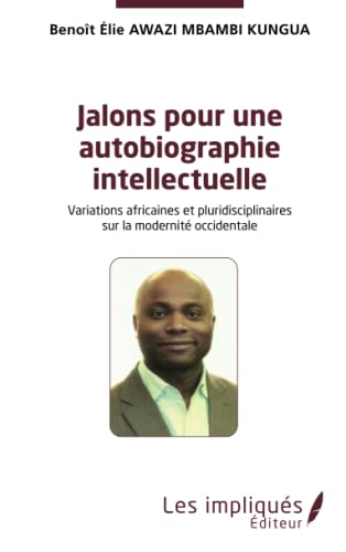 Beispielbild fr Jalons pour une autobiographie intelectuelle: Variations africaines et pluridisciplinaires sur la modernit occidentale (French Edition) zum Verkauf von Gallix