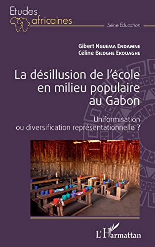 Beispielbild fr La dsillusion de l'cole en milieu populaire au Gabon: Uniformisation ou diversification reprsentationnelle ? (French Edition) zum Verkauf von Gallix