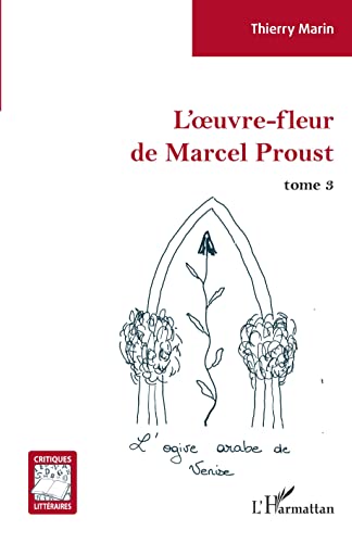 Beispielbild fr L'oeuvre-fleur de Marcel Proust: tome 3 L'ogive arabe de Venise (French Edition) zum Verkauf von Gallix