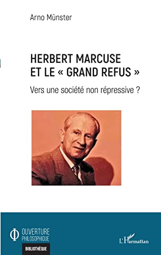 Beispielbild fr Herbert Marcuse et le Grand Refus"""": Vers une socit non rpressive ? [Broch] Munster, Arno zum Verkauf von BIBLIO-NET