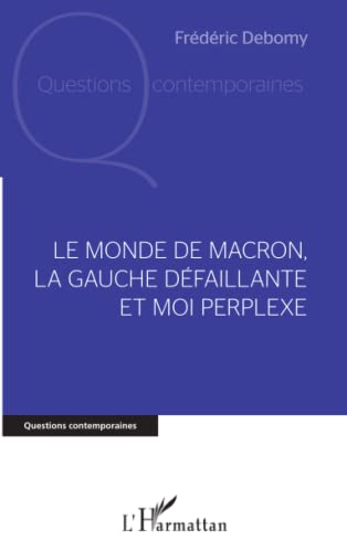 Beispielbild fr Le monde de Macron, la gauche dfaillante et moi perplexe (French Edition) zum Verkauf von Gallix