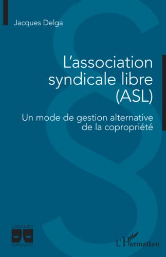Stock image for L'association syndicale libre (ASL): Un mode de gestion alternative de la coproprit (French Edition) for sale by Gallix