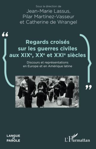 Beispielbild fr Regards croiss sur les guerres civiles aux XIXe, XXe et XXIe sicles: Discours et reprsentations en Europe et en Amrique latine (French Edition) zum Verkauf von Gallix