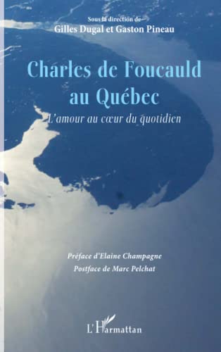 Beispielbild fr Charles de Foucauld au Qubec: L'amour au coeur du quotidien (French Edition) zum Verkauf von Gallix
