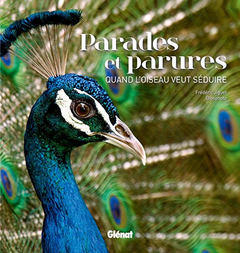 Beispielbild fr Parades et parures : quand l'oiseau veut sduire zum Verkauf von medimops