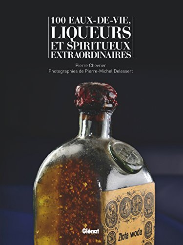 9782344005354: 100 eaux-de-vie, liqueurs et spiritueux extraordinaires (Le verre et l'assiette)