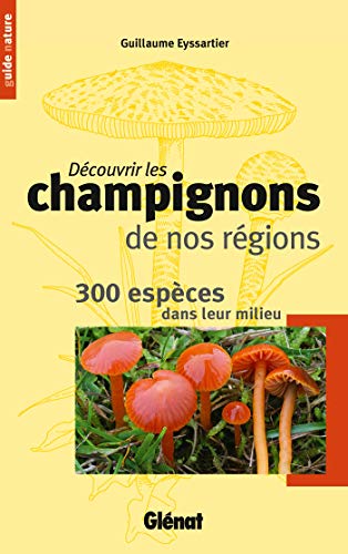 Beispielbild fr Dcouvrir les champignons de nos rgions: 300 espces dans leur milieu zum Verkauf von Ammareal