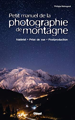 Stock image for Petit manuel de la photographie de montagne for sale by Culture Bis