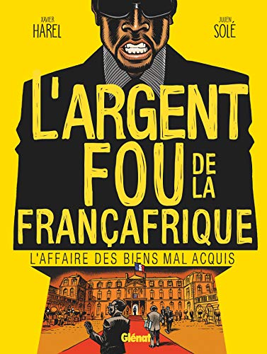 Stock image for L'Argent fou de la Franafrique: L'Affaire des biens mal-acquis for sale by medimops