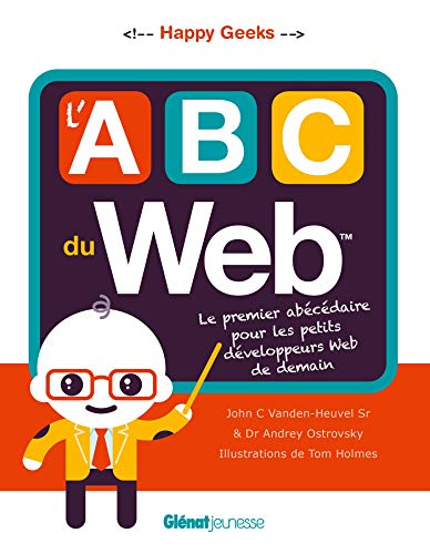 Stock image for L'ABC du Web: Le premier abcdaire pour les petits dveloppeurs web de demain for sale by Ammareal