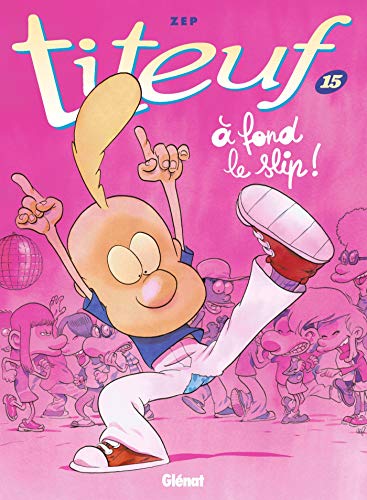 Stock image for Titeuf - Tome 15:  fond le slip ! (Titeuf (15)) (French Edition) for sale by Better World Books