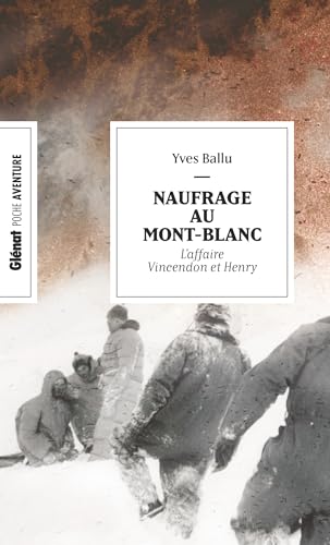 Stock image for Naufrage au Mont-Blanc (poche): L'affaire Vincendon et Henry for sale by Ammareal