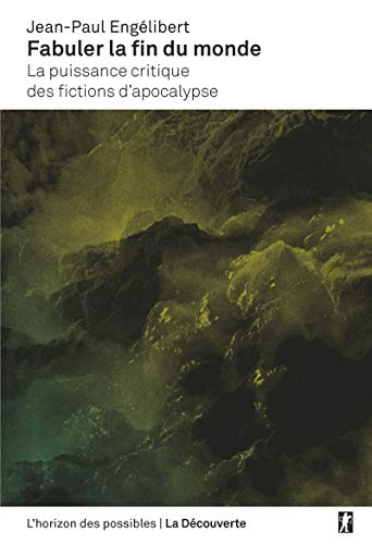 Beispielbild fr FABULER LA FIN DU MONDE - LA PUISSANCE CRITIQUE DES FICTIONS D'APOCALYPSE zum Verkauf von Librairie La Canopee. Inc.