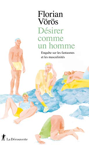 9782348045394: Dsirer comme un homme: Enqute sur les fantasmes et les masculinits