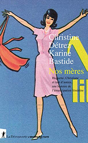 9782348055850: Nos mres: Huguette, Christiane et tant d'autres, une histoire de l'mancipation fminine