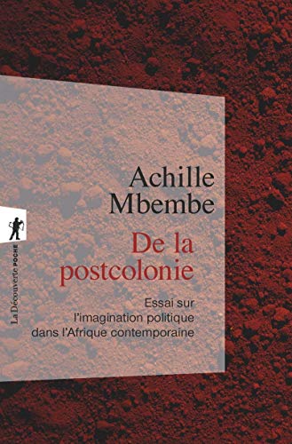 Beispielbild fr De la postcolonie - Essai sur l'imagination politique dans l'Afrique contemporaine (Poche / Essais) (French Edition) zum Verkauf von Gallix