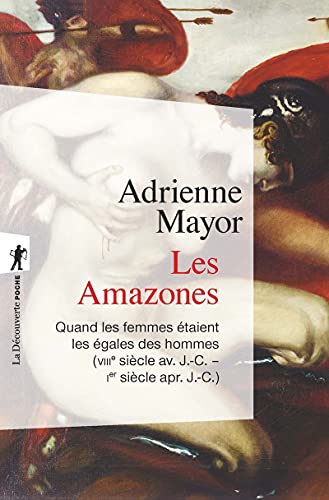 9782348058639: Les Amazones: Quand les femmes taient les gales des hommes (VIIIe sicle av. J.-C. – Ier sicle apr. J.-C.)