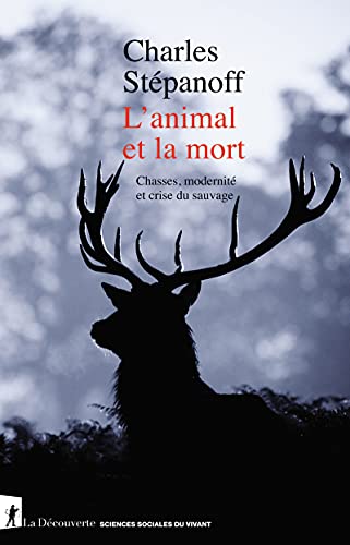 Beispielbild fr L'animal et la mort - Chasses, modernit et crise du sauvage zum Verkauf von Gallix