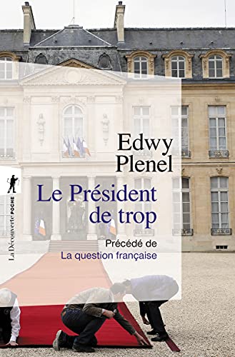 Beispielbild fr Le Prsident De Trop : Vertus De L'antisarkozysme, Vices Du Prsidentialisme. La Question Franaise zum Verkauf von RECYCLIVRE