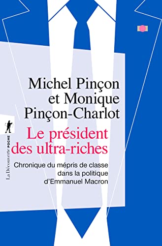 Stock image for Le prsident des ultra-riches: Chronique du mpris de classe dans la politique d'Emmanuel Macron [Poche] Pinon, Michel et Pinon-Charlot, Monique for sale by BIBLIO-NET