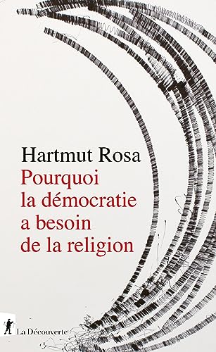 Stock image for Pourquoi la démocratie a besoin de la religion: A propos d'une relation de résonance singulière [FRENCH LANGUAGE - Soft Cover ] for sale by booksXpress