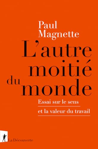 Stock image for L'autre moiti du monde: Essai sur le sens et la valeur du travail for sale by medimops