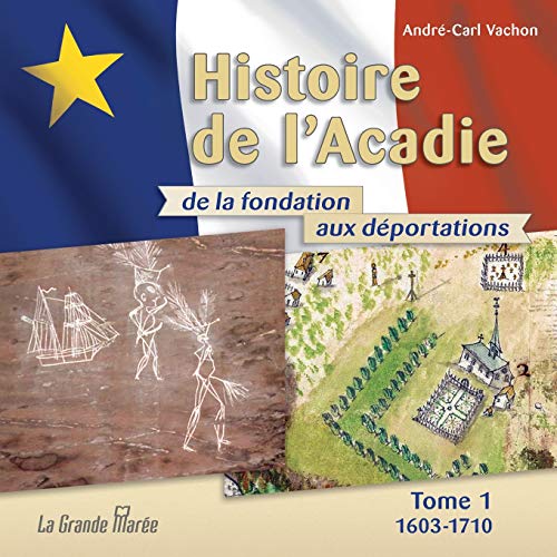 Stock image for Histoire de l'Acadie - Tome 1: 1603-1710: De la fondation aux d�portations for sale by Chiron Media