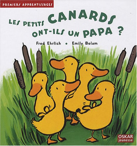 PETITS CANARDS ONT-ILS UN PAPA ? (LES) (9782350001937) by Fred Ehrlich; Emily Bolam