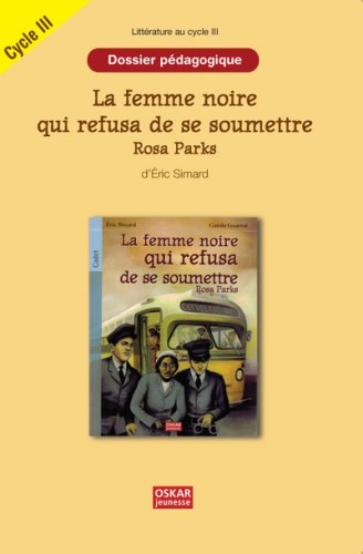 Beispielbild fr La femme noire qui refusa de se soumettre Rosa Parks Cycle III: Dossier pdagogique zum Verkauf von Ammareal