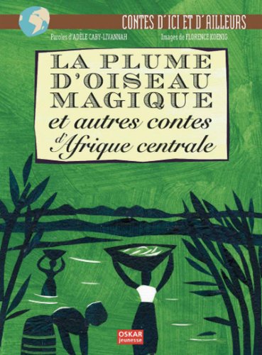 Beispielbild fr La plume d'oiseau magique et autres contes d'Afrique centrale zum Verkauf von Ammareal