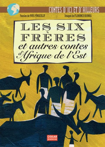 Stock image for SIX FRERES ET AUTRES CONTES D'AFRIQUE DE L'EST (LES): Et autres contes de l'Afrique de l'Est for sale by WorldofBooks