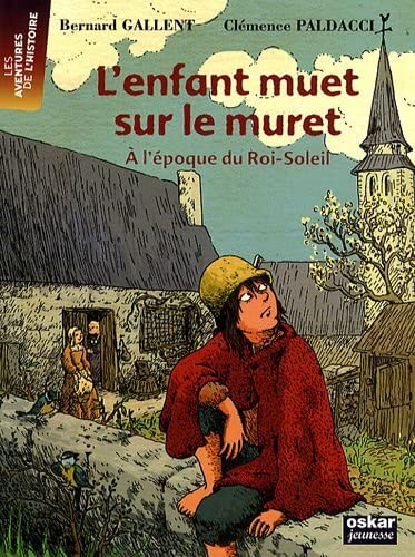 Beispielbild fr L'enfant muet sur le muret : A l'poque du Roi-Soleil zum Verkauf von Ammareal