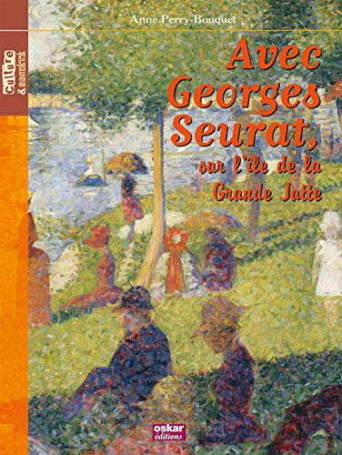 GEORGES SAURAT-ILE GRANDE JATTE -SEURAT: SUR L'ILE DE LA GRANDE JATTE (9782350006512) by Perry-Bouquet, Anne