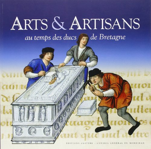 Arts & artisans au temps des ducs de Bretagne