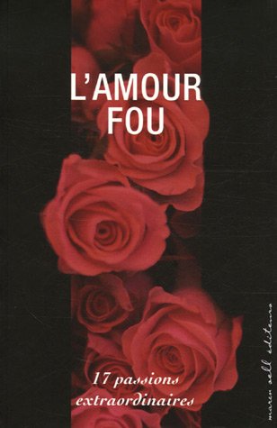 Stock image for L'Amour fou : 17 Passions extraordinaires for sale by medimops