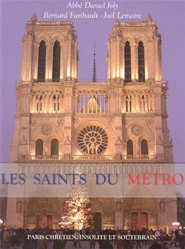 Stock image for Les Saints du mtro - Paris chrtien, insolite et souterrain [Broch] Joly, Daniel; Faribault, Bernard; Lemaire, Jol et Amiot, Yves for sale by BIBLIO-NET