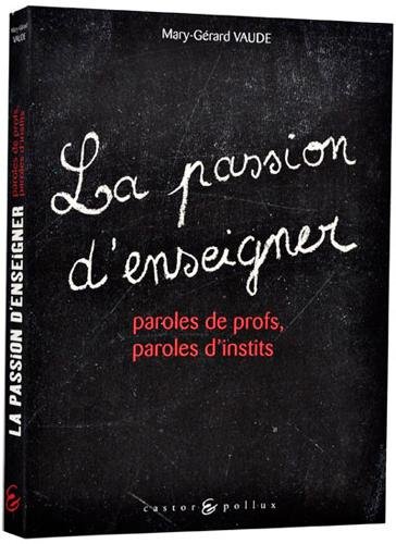 Beispielbild fr Passion d'enseigner : Paroles de profs, paroles d'instits zum Verkauf von Ammareal