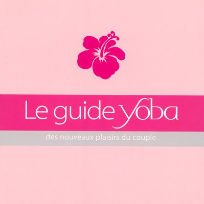 Stock image for Le Guide Yoba : Des Nouveaux Plaisirs Du Couple for sale by RECYCLIVRE