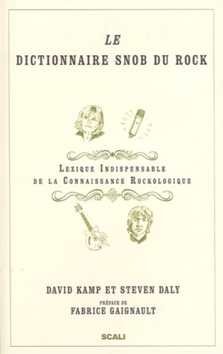 Imagen de archivo de Le dictionnaire snob du Rock : Lexique indispensable de connaissance rockologique a la venta por medimops