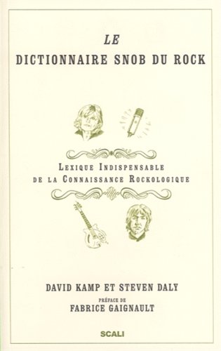 Stock image for Le Dictionnaire Snob Du Rock : Lexique Indispensable De La Connaissance Rockologique for sale by RECYCLIVRE