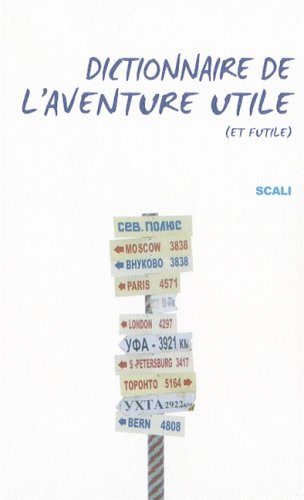 Stock image for Dictionnaire de l'aventure utile (et futile) Lafaille, Jean-Christophe; Chicherit, Guerlain; Vallençant, Patrick; Bombard, Alain and Collectif for sale by LIVREAUTRESORSAS