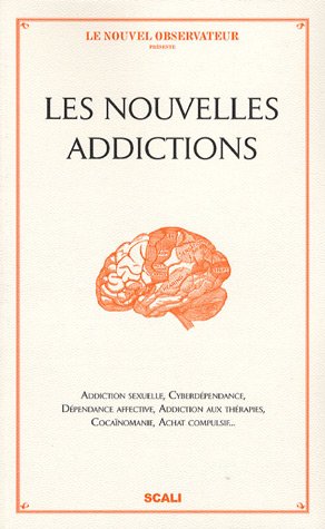 9782350121185: Les Nouvelles addictions: Addiction sexuelle, cyberdpendance, dpendance affective, addiction aux thrapies, achat compulsif...