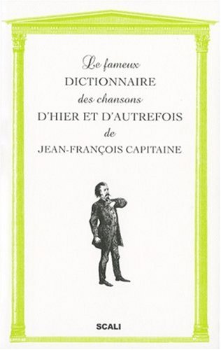 Stock image for Le Fameux Dictionnaire Des Chansons D'hier Et D'autrefois for sale by RECYCLIVRE