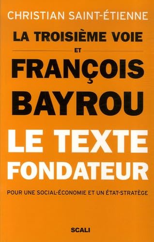 Beispielbild fr La troisime voie et Franois Bayrou - Le texte fondateur pour une social-conomie et un tat-stratge zum Verkauf von medimops