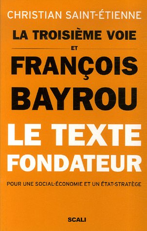 Imagen de archivo de La troisime voie et Franois Bayrou - Le texte fondateur pour une social-conomie et un tat-stratge a la venta por medimops
