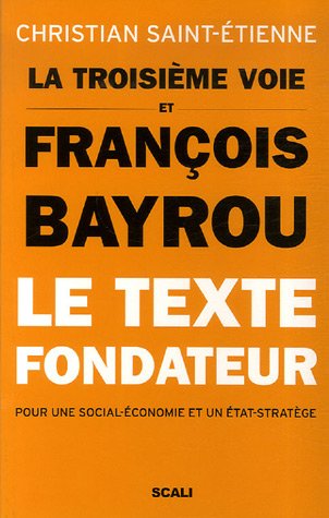 Stock image for La troisime voie et Franois Bayrou - Le texte fondateur pour une social-conomie et un tat-stratge for sale by medimops