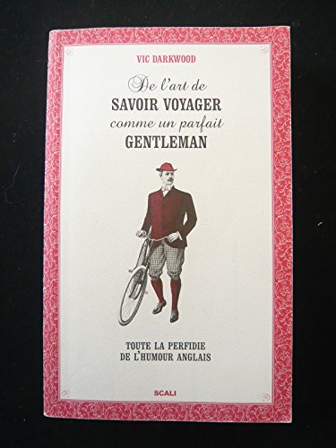 Beispielbild fr De L'art De Savoir Voyager Comme Un Parfait Gentleman : Toute La Perfidie De L'humour Anglais zum Verkauf von RECYCLIVRE