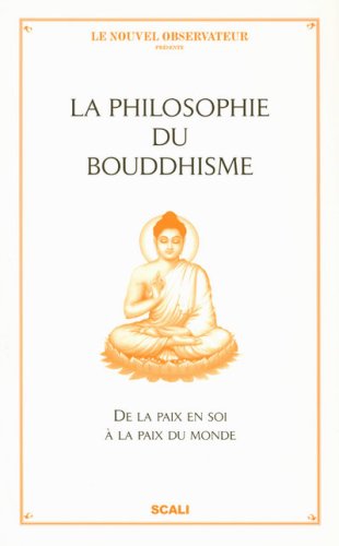 Beispielbild fr Philosophie du Bouddhisme. De la Paix en Soi  la Paix Du Monde . zum Verkauf von ARTLINK