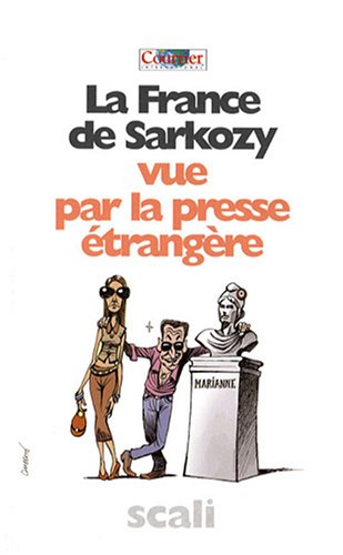 Beispielbild fr La France de Sarkozy vue par la presse trangre zum Verkauf von Ammareal