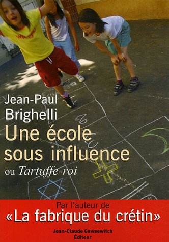 Une Ã©cole sous influence ou Tartuffe-Roi (French Edition) (9782350130286) by Jean-Paul Brighelli